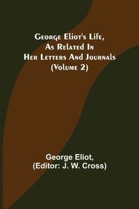 bokomslag George Eliot's Life, as Related in Her Letters and Journals (Volume 2)