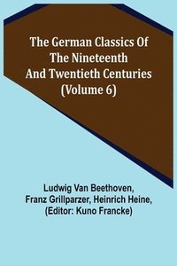bokomslag The German Classics of the Nineteenth and Twentieth Centuries (Volume 6)
