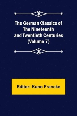 bokomslag The German Classics of the Nineteenth and Twentieth Centuries (Volume 7)
