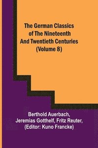 bokomslag The German Classics of the Nineteenth and Twentieth Centuries (Volume 8)
