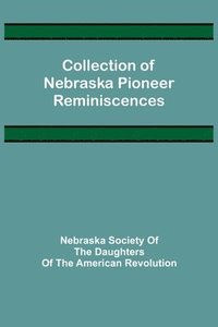 bokomslag Collection of Nebraska Pioneer Reminiscences