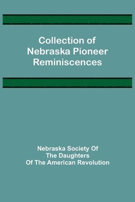 bokomslag Collection of Nebraska Pioneer Reminiscences