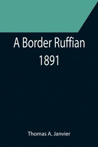 bokomslag A Border Ruffian; 1891