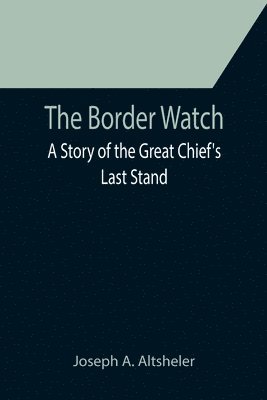Joseph A Altsheler - Border Watch, Häftad