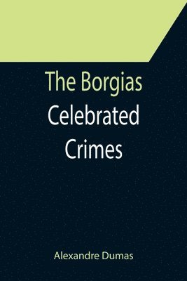 bokomslag The Borgias; Celebrated Crimes