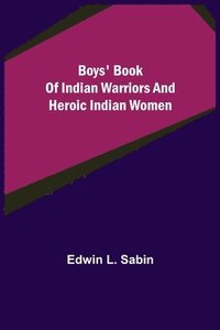 bokomslag Boys' Book of Indian Warriors and Heroic Indian Women