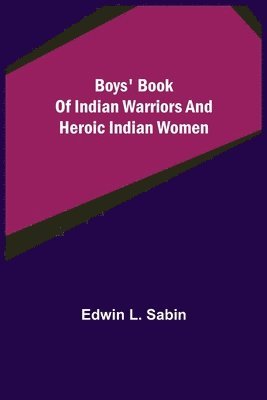 Boys' Book of Indian Warriors and Heroic Indian Women 1