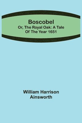 Boscobel; or, the royal oak