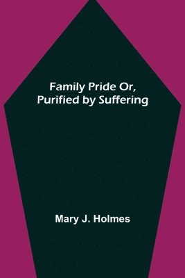 bokomslag Family Pride Or, Purified by Suffering