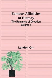 bokomslag Famous Affinities of History (Volume I) The Romance of Devotion