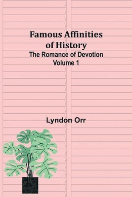 bokomslag Famous Affinities of History (Volume I) The Romance of Devotion