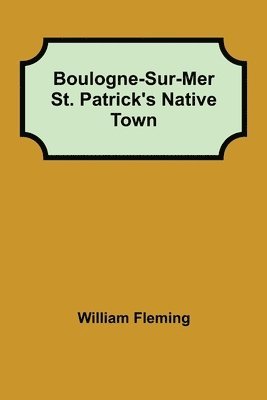 bokomslag Boulogne-Sur-Mer St. Patrick's Native Town