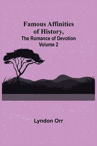 bokomslag Famous Affinities of History, (Volume II) The Romance of Devotion