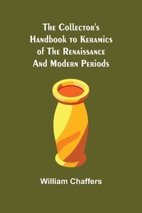 bokomslag The Collector's Handbook to Keramics of the Renaissance and Modern Periods
