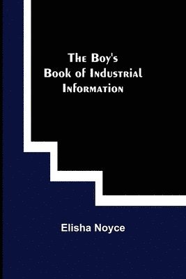 The Boy's Book of Industrial Information 1
