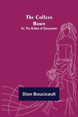 The Colleen Bawn; or, the Brides of Garryowen 1