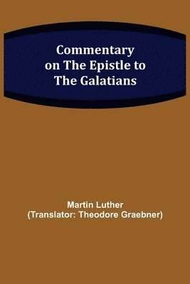 Martin Luther - Commentary on the Epistle to the Galatians, Häftad