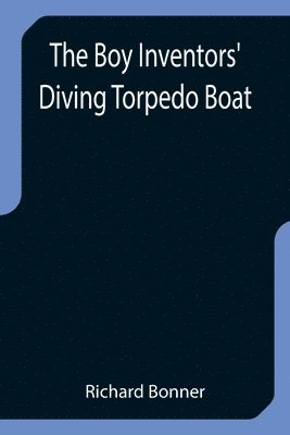 The Boy Inventors' Diving Torpedo Boat 1