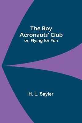 The Boy Aeronauts' Club; or, Flying for Fun 1