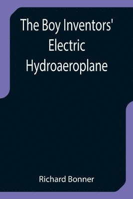 bokomslag The Boy Inventors' Electric Hydroaeroplane
