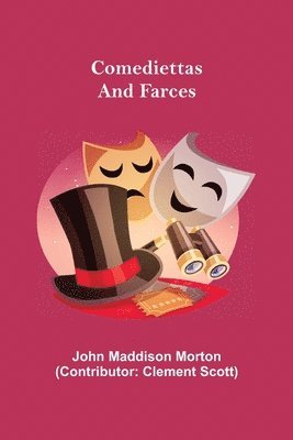 John Maddison Morton - Comediettas and Farces, Häftad