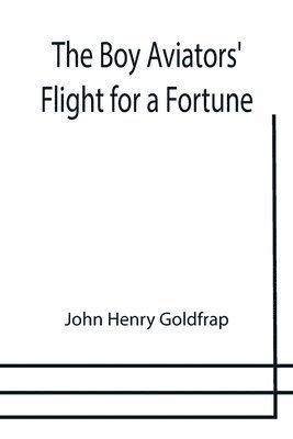 John Henry Goldfrap - Boy Aviators' Flight for a Fortune, Häftad