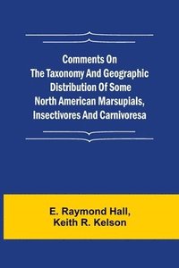 bokomslag Comments on the Taxonomy and Geographic Distribution of Some North American Marsupials, Insectivores and Carnivores