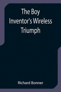 bokomslag Boy Inventor's Wireless Triumph