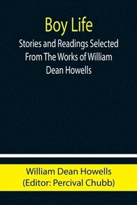 bokomslag Boy Life; Stories and Readings Selected From The Works of William Dean Howells
