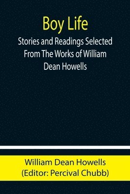 bokomslag Boy Life; Stories and Readings Selected From The Works of William Dean Howells