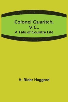 H Rider Haggard, H. Rider Haggard - Colonel Quaritch, V.C.; A Tale of Country Life, Häftad