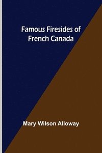 bokomslag Famous Firesides of French Canada