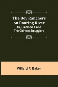 bokomslag The Boy Ranchers on Roaring River; Or, Diamond X and the Chinese Smugglers