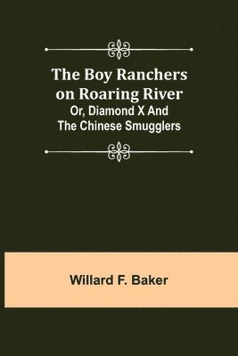 bokomslag Boy Ranchers on Roaring River; Or, Diamond X and the Chinese Smugglers