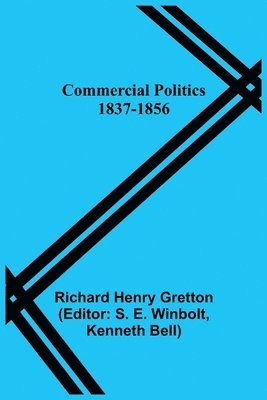 Richard Henry Gretton, S E Winbolt - Commercial Politics; 1837-1856, Häftad
