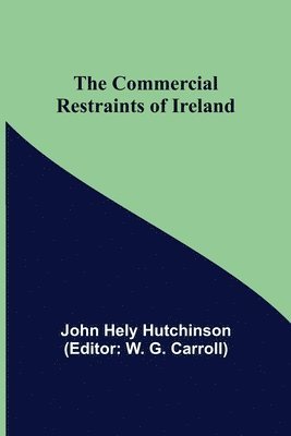 John Hely Hutchinson, W G Carroll, W. G. Carroll - Commercial Restraints of Ireland, Häftad