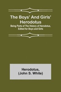bokomslag The Boys' and Girls' Herodotus; Being Parts of the History of Herodotus, Edited for Boys and Girls