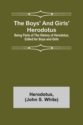 The Boys' and Girls' Herodotus; Being Parts of the History of Herodotus, Edited for Boys and Girls 1