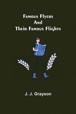 Famous Flyers And Their Famous Flights