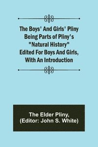 bokomslag The Boys' and Girls' Pliny; Being parts of Pliny's Natural History edited for boys and girls, with an Introduction