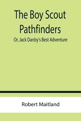 The Boy Scout Pathfinders; Or, Jack Danby's Best Adventure 1