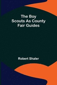 bokomslag The Boy Scouts as County Fair Guides