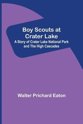 bokomslag Boy Scouts at Crater Lake; A Story of Crater Lake National Park and the High Cascades