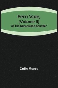 bokomslag Fern Vale, ( Volume II)or the Queensland Squatter