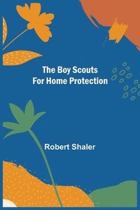 bokomslag The Boy Scouts for Home Protection