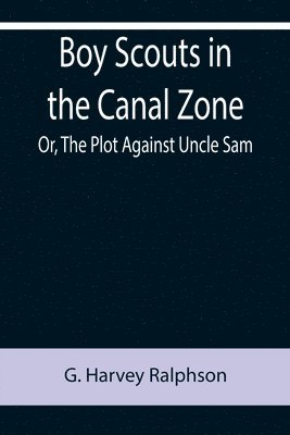 bokomslag Boy Scouts in the Canal Zone; Or, The Plot Against Uncle Sam