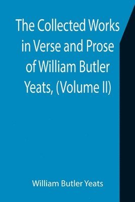 bokomslag The Collected Works in Verse and Prose of William Butler Yeats, (Volume II) The King's Threshold. On Baile's Strand. Deirdre. Shadowy Waters