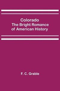bokomslag Colorado; The Bright Romance of American History