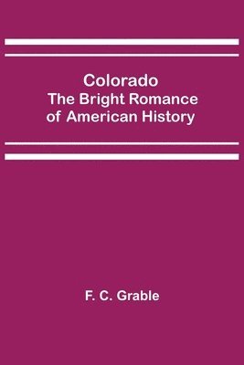 Colorado; The Bright Romance of American History 1