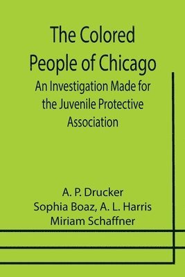 bokomslag Colored People of Chicago; An Investigation Made for the Juvenile Protective Association